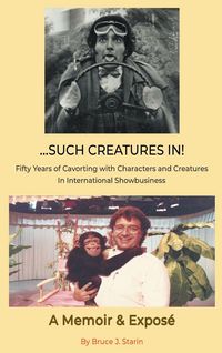 Produktbild: ...Such Creatures In! - Fifty Years of Cavorting with Characters and Creatures in International Showbusiness (hardback)