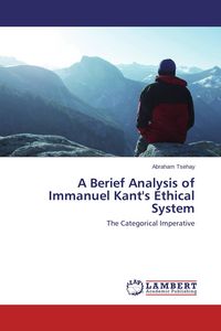Produktbild: A Berief Analysis of Immanuel Kant's Ethical System