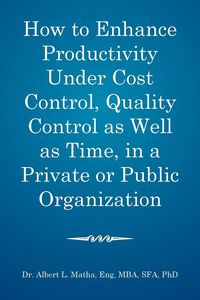 Produktbild: How to enhance productivity under cost control, quality control as well as time, in a private or public organization