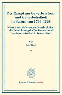 Produktbild: Der Kampf um Gewerbereform und Gewerbefreiheit in Bayern von 1799&ndash;1868.