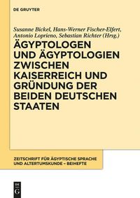 Produktbild: &Auml;gyptologen und &Auml;gyptologien zwischen Kaiserreich und Gr&uuml;ndung der beiden deutschen Staaten