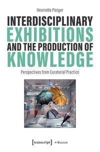 Produktbild: Interdisciplinary Exhibitions and the Production of Knowledge