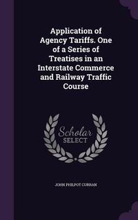 Produktbild: Application of Agency Tariffs. One of a Series of Treatises in an Interstate Commerce and Railway Traffic Course