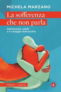 Produktbild: La sofferenza che non parla. Adolescenti, adulti e il coraggio dell'ascolto