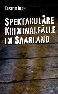 Produktbild: Spektakul&auml;re Kriminalf&auml;lle im Saarland
