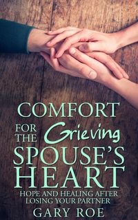 Produktbild: Comfort for the Grieving Spouse's Heart: Hope and Healing After Losing Your Partner