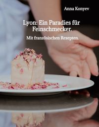 Produktbild: Lyon: Ein Paradies f&uuml;r Feinschmecker.