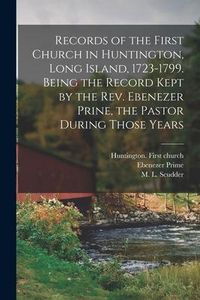 Produktbild: Records of the First Church in Huntington, Long Island, 1723-1799. Being the Record Kept by the Rev. Ebenezer Prine, the Pastor During Those Years