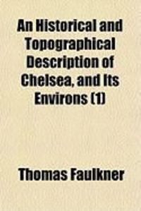 Produktbild: An Historical and Topographical Description of Chelsea, and Its Environs (1)