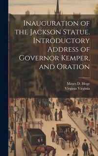 Produktbild: Inauguration of the Jackson Statue. Introductory Address of Governor Kemper, and Oration