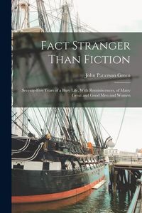 Produktbild: Fact Stranger Than Fiction: Seventy-five Years of a Busy Life, With Reminiscences, of Many Great and Good men and Women