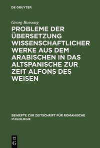 Produktbild: Probleme der &Uuml;bersetzung wissenschaftlicher Werke aus dem Arabischen in das Altspanische zur Zeit Alfons des Weisen