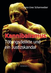 Bild vom Artikel Kannibalismus, Tötungsdelikte und ein Justizskandal vom Autor Hans-Uwe Scharnweber