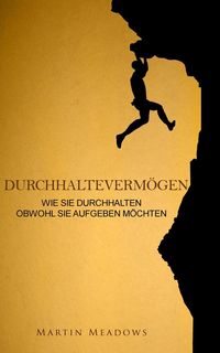 Produktbild: Durchhalteverm&ouml;gen: Wie Sie durchhalten Obwohl Sie aufgeben m&ouml;chten