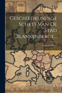 Produktbild: Geschiedkundige Schets Van De Stad Blankenberge...