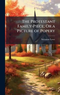 Produktbild: The Protestant Family-Piece; Or a Picture of Popery