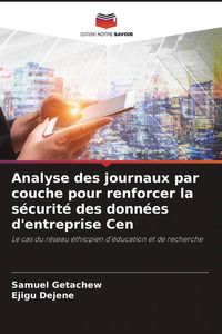 Produktbild: Analyse des journaux par couche pour renforcer la s&eacute;curit&eacute; des donn&eacute;es d'entreprise Cen