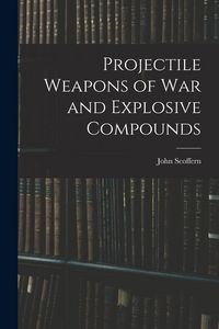 Produktbild: Projectile Weapons of War and Explosive Compounds
