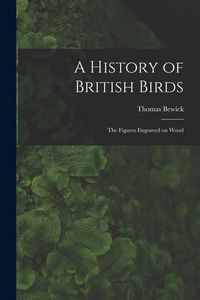 Produktbild: A History of British Birds: The Figures Engraved on Wood