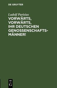 Produktbild: Vorw&auml;rts, vorw&auml;rts, Ihr Deutschen Genossenschaftsm&auml;nner!