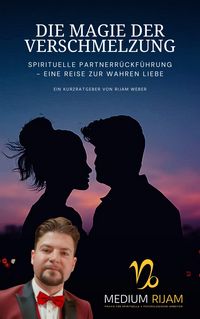 Produktbild: Die Magie der Verschmelzung: Spirituelle Partnerr&uuml;ckf&uuml;hrung - Eine Reise zur wahren Liebe