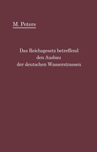 Produktbild: Das Reichsgesetz betreffend den Ausbau der deutschen Wasserstra&szlig;en und die Erhebung von Schiffahrtsabgaben vom 24. Dezember 1911
