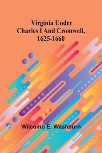 Produktbild: Virginia Under Charles I And Cromwell, 1625-1660