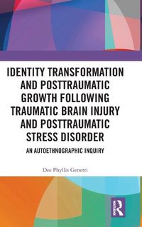 Produktbild: Identity Transformation and Posttraumatic Growth Following Traumatic Brain Injury and Posttraumatic Stress Disorder