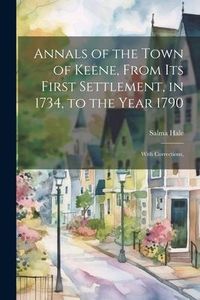 Produktbild: Annals of the Town of Keene, From its First Settlement, in 1734, to the Year 1790; With Corrections,