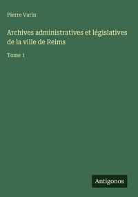 Produktbild: Archives administratives et l&eacute;gislatives de la ville de Reims
