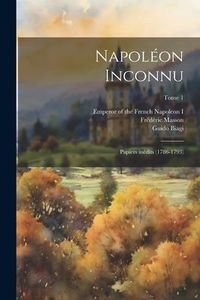 Produktbild: Napol&eacute;on inconnu; papiers in&eacute;dits (1786-1793); Tome 1