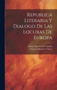 Produktbild: Republica Literaria Y Dialogo De Las Locuras De Europa