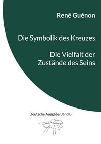 Produktbild: Die Symbolik des Kreuzes & Die Vielfalt der Zust&auml;nde des Seins