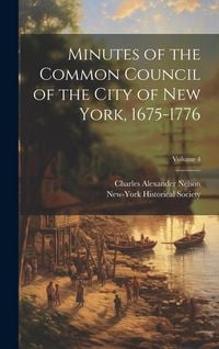 Produktbild: Minutes of the Common Council of the City of New York, 1675-1776; Volume 4
