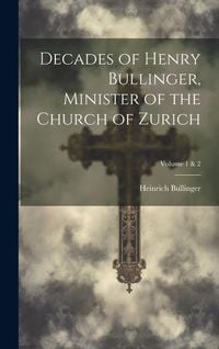Produktbild: Decades of Henry Bullinger, Minister of the Church of Zurich; Volume 1 & 2