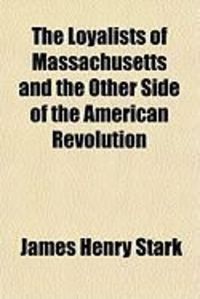 Produktbild: The Loyalists of Massachusetts and the Other Side of the American Revolution