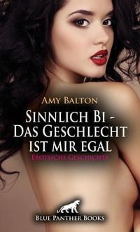 Produktbild: Sinnlich Bi - Das Geschlecht ist mir egal | Erotische Geschichte + 2 weitere Geschichten