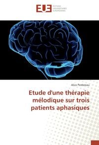 Produktbild: Etude d'une th&eacute;rapie m&eacute;lodique sur trois patients aphasiques