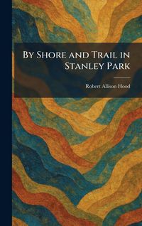 Produktbild: By Shore and Trail in Stanley Park
