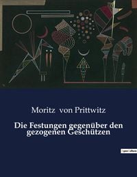 Produktbild: Die Festungen gegen&uuml;ber den gezogenen Gesch&uuml;tzen