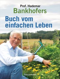 Produktbild: Professor Hademar Bankhofers Buch vom einfachen Leben. Nat&uuml;rlich, nachhaltig, gesund