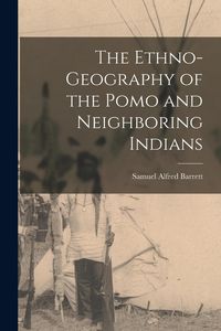 Produktbild: The Ethno-Geography of the Pomo and Neighboring Indians