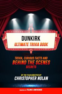 Produktbild: Dunkirk - Ultimate Trivia Book: Trivia, Curious Facts And Behind The Scenes Secrets Of The Film Directed By Christopher Nolan