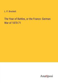 Produktbild: The Year of Battles, or the Franco- German War of 1870-71