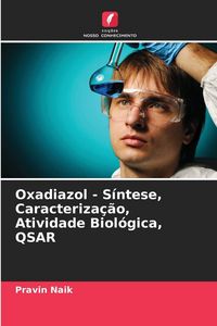 Produktbild: Oxadiazol - S&iacute;ntese, Caracteriza&ccedil;&atilde;o, Atividade Biol&oacute;gica, QSAR