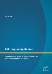 Produktbild: F&uuml;hrungskompetenzen: Inwieweit sind diese in F&uuml;hrungstheorien und F&uuml;hrungsstilen enthalten?