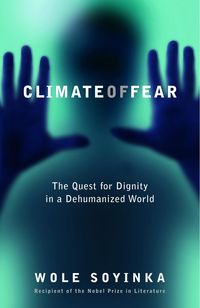 Bild vom Artikel Climate of Fear: The Quest for Dignity in a Dehumanized World vom Autor Wole Soyinka