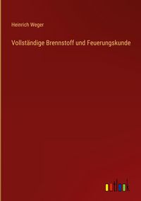 Produktbild: Vollst&auml;ndige Brennstoff und Feuerungskunde
