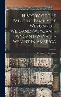 Produktbild: History of the Palatine Family of Weygandt-Weigand-Weygant-Wygant-Weyant-Weiant in America
