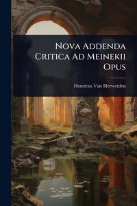 Produktbild: Nova Addenda Critica Ad Meinekii Opus
